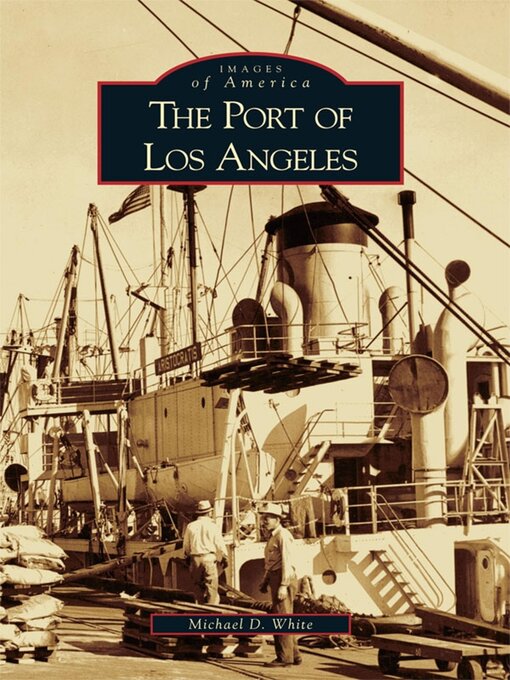 Title details for The Port of Los Angeles by Michael D. White - Available